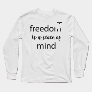 Freedom - State of Mind Freedom Quote Slogan Typography Long Sleeve T-Shirt